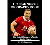 George North Biography Book: The Untold Story of a Welsh Rugby Giant