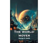 George O Smith The world-mover (Edition2024) (Tascabile)