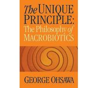 George Ohsawa The Unique Principle (Tascabile)
