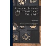 George Oliver Signs and Symbols Illustrated and Explained (Tascabile)