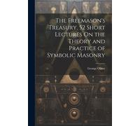 George Oliver The Freemason's Treasury, 52 Short Lectures On the The (Tascabile)