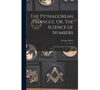 George Oliver The Pythagorean Triangle, Or, The Science of Nu (Copertina rigida)