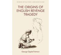 George Oppitz-Trotman The Origins of English Revenge Tragedy (Tascabile)