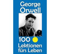 George Orwell: 100 Lektionen fürs Leben