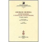 George Orwell Antistalinismo e critica del totalitarismo. L’utopia negativa Atti