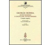 George Orwell Antistalinismo e critica del totalitarismo. L’utopia negativa Atti