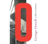 George Orwell: A Life in Letters