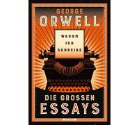 George Orwell H Warum ich schreibe. Die großen Essays: Neu üb (Copertina rigida)