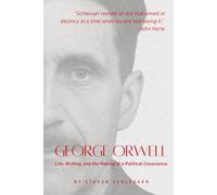 George Orwell: Life, Writing, and the Making of a Political Conscience