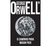 George Orwell O Caminho para Wigan Pier (Tascabile)