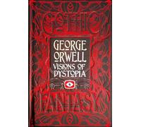 George Orwell Visions of Dystopia