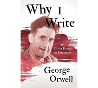 George Orwell Why I Write - And Other Essays on Literature (Tascabile)