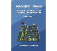 George Overton Arduino Nano Pulse Induction Metal Detector Project (Tascabile)