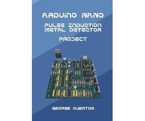 George Overton Arduino Nano Pulse Induction Metal Detector Project (Tascabile)