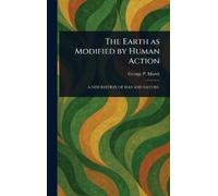 George P (George Perkins) M The Earth as Modified by Human Ac (Copertina rigida)