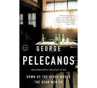 George P Pelecanos Down by the River Where the Dead Men Go (Tascabile)