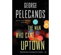 George P Pelecanos The Man Who Came Uptown (Tascabile)