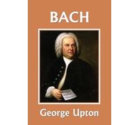 George P Upton Johann Sebastian Bach (Yesterday's Classics) (Tascabile)