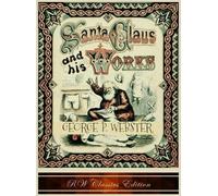 George P Webste Santa Claus and His Works (RW Classics Editio (Copertina rigida)