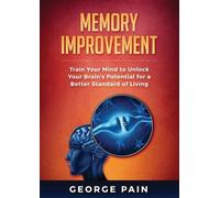 George Pain Memory Improvement: Train Your Mind to Unlock Your Brain (Tascabile)