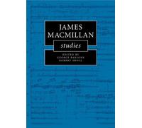 George Parsons James MacMillan Studies (Tascabile) Cambridge Composer Studies