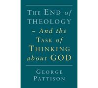 George Pattison End of Theology and the Task of Thinking About God (Tascabile)