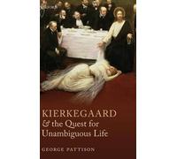 George Pattison Kierkegaard and the Quest for Unambiguous Lif (Copertina rigida)