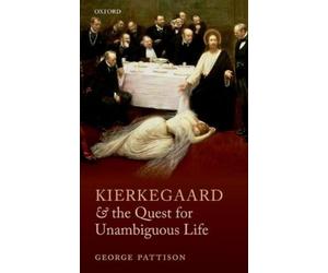 George Pattison Kierkegaard and the Quest for Unambiguous Lif (Copertina rigida)