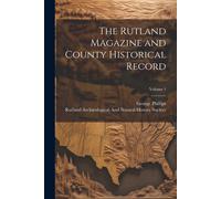 George Phillips The Rutland Magazine and County Historical Record; V (Tascabile)