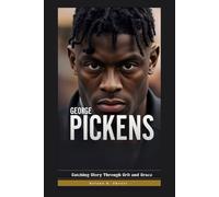 GEORGE PICKENS: Catching Glory Through Grit and Grace