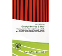 George Pierce Baker: Drama , Harvard University,George Abbott, S.N. Behrman, Sidney Howard, Stanley McCandless, Thomas Wolfe, Well-made play