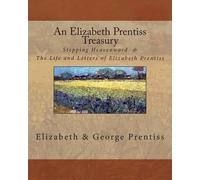 George Prentiss Elizabeth Prentiss An Elizabeth Prentiss Treasury (Tascabile)