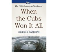 George R. Matthews When the Cubs Won It All (Tascabile)