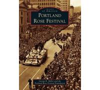 George R. Miller Portland Rose Festival (Tascabile) Images of America