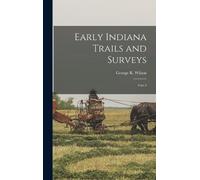 George R Wilson Early Indiana Trails and Surveys (Copertina rigida)