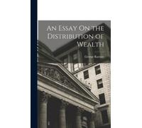 George Ramsay An Essay On the Distribution of Wealth (Copertina rigida)