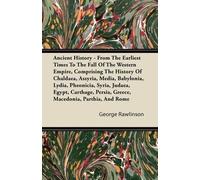 George Rawlinso Ancient History - From The Earliest Times To The Fal (Tascabile)