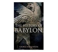 George Rawlinson The History of Babylon (Tascabile)