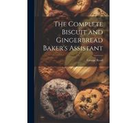 George Read The Complete Biscuit and Gingerbread Baker's Assistant (Tascabile)