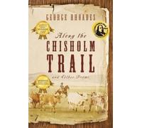 George Rhoades Along the Chisholm Trail and Other Poems (Tascabile)