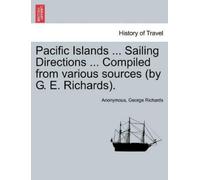 George Richards Pacific Islands ... Sailing Directions ... Compiled (Tascabile)