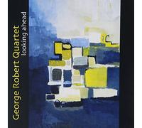 George Robert Quartet - Looking Ahead by George Robert Quartet (2002-09-03)