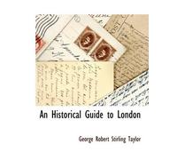 George Robert Stirling Taylor An Historical Guide to London (Tascabile)