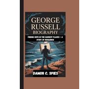 GEORGE RUSSELL BIOGRAPHY: Finding Hope In The Darkest Places - A Story Of Resilience