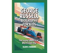 GEORGE RUSSELL BIOGRAPHY FOR KIDS: The Young Speed Star Who Dreams Big