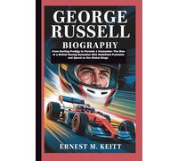 GEORGE RUSSELL BIOGRAPHY: From Karting Prodigy to Formula 1 Contender: The Rise of a British Racing Sensation Who Redefined Precision and Speed on the Global Stage