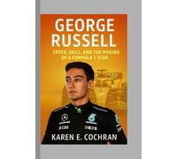 George Russell: Speed, Skill, and the Making of a Formula 1 Star