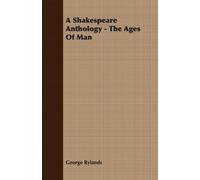 George Rylands A Shakespeare Anthology - The Ages Of Man (Tascabile)