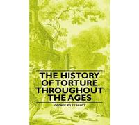 George Ryley Scott The History of Torture Throughout the Ages (Tascabile)