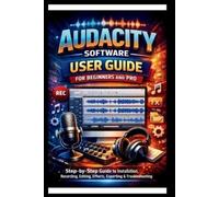 George S Bogle Audacity Software User Guide For Beginners And Pro (Tascabile)